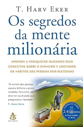 Capa do livro Os segredos da mente milionária: Aprenda a enriquecer mudando seus conceitos sobre o dinheiro e adotando os hábitos das pessoas bem-sucedidas