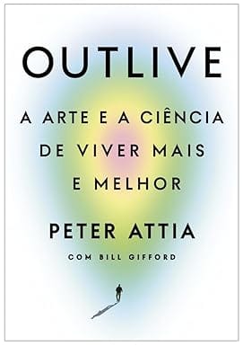 Capa do livro Outlive: A arte e a ciência de viver mais e melhor